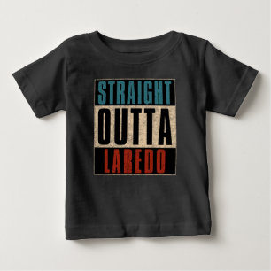 Straight Outta Laredo Texas TX Baby T-Shirt