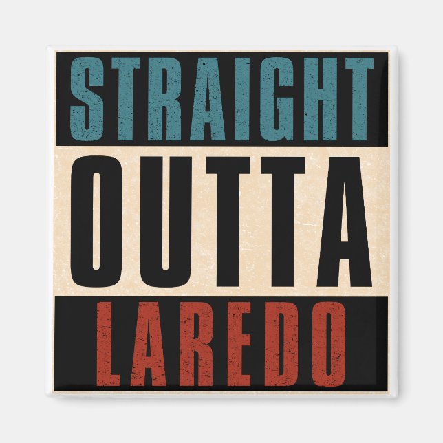 Straight Outta Laredo Texas TX Magnet (Front)