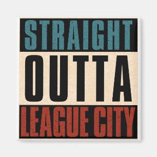 Straight Outta League City Texas TX Magnet