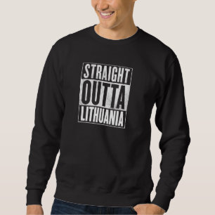 Straight Outta Lithuania Lithuania Sweatshirt