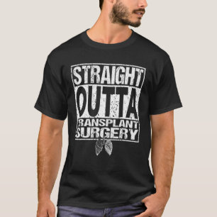 STRAIGHT OUTTA Lung Organ Transplant Surgery Gift T-Shirt