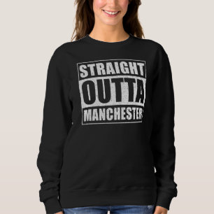 Straight Outta Manchester Uk England City Manchest Sweatshirt