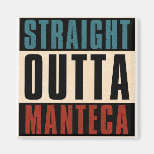 Straight Outta Manteca California CA Magnet