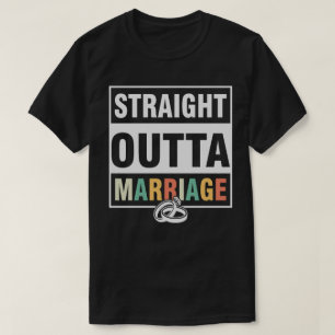 Straight Outta Marriage T-Shirt