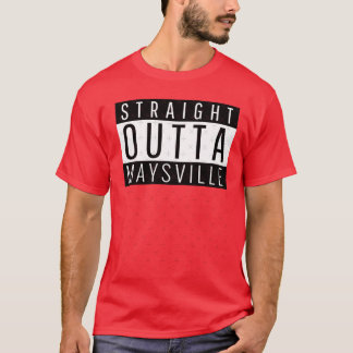 Straight Outta Maysville Kentucky Maysville KY T-Shirt