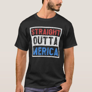 Straight Outta Merica American Flag 4Th Of July Pa T-Shirt