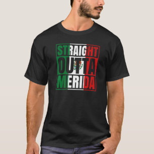 Straight Outta Merida Yucatán Mexico Mexican Flag  T-Shirt