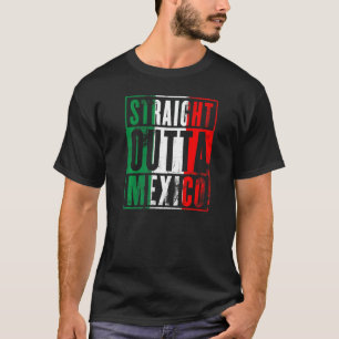 Straight Outta Mexico Grunge Mexican Flag Colours  T-Shirt