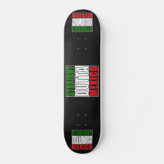Straight Outta Mexico Skateboard