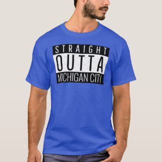 Straight Outta Michigan City Indiana T-Shirt