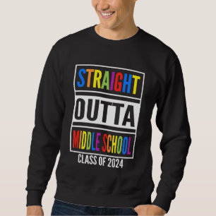 Straight Outta Middle School Class Of 2024 Cool Gr Sweatshirt