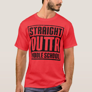 Straight Outta Middle School  T-Shirt