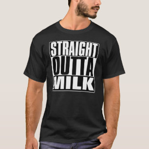 STRAIGHT OUTTA MILK T-SHIRT