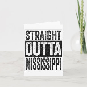 Straight Outta Mississippi Ms State  Card