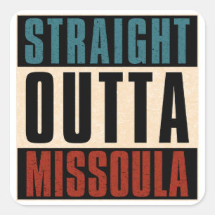 Straight Outta Missoula Montana MT Square Sticker