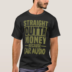 Straight Outta Money Car Audio For Men Boys T-Shirt