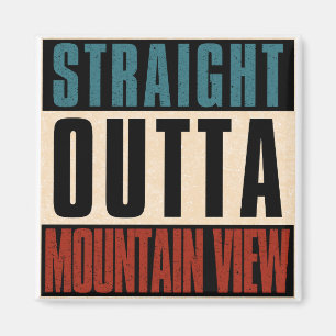 Straight Outta Mountain View California CA Magnet