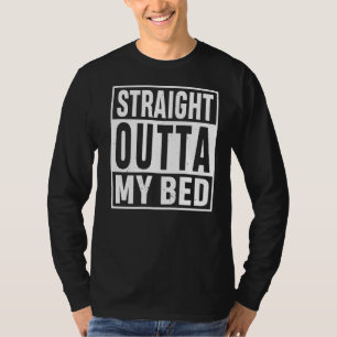 Straight Outta My Bed Sleeping Tired Funny Sleep T-Shirt