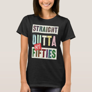 STRAIGHT OUTTA MY FIFTIES Vintage 60th Birthday 19 T-Shirt