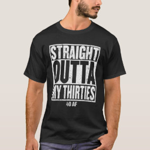 Straight Outta My Thirties 40 AF 40Th Birthday Gif T-Shirt