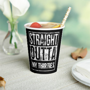Straight Outta My Thirties 40th Birthday Party Paper Cups