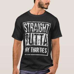 Straight Outta My Thirties 40th Birthday Party T-Shirt