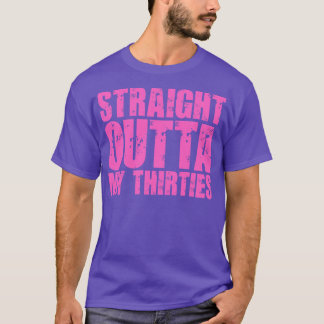 Straight Outta My Thirties T-Shirt
