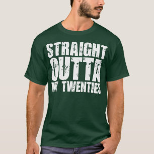 Straight Outta My Twenties 2 T-Shirt