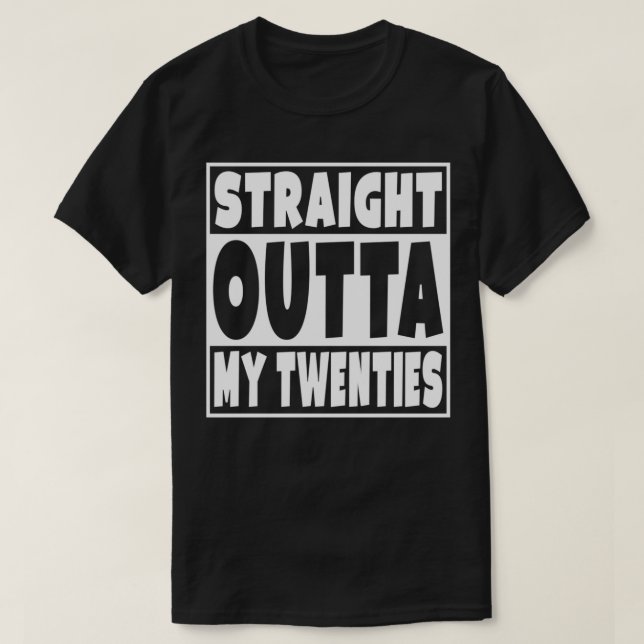Straight Outta My Twenties Funny 30 Year Old 30th  T-Shirt (Design Front)
