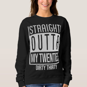 Straight Outta My Twenties Natal Day 30th Birthday Sweatshirt
