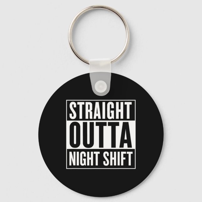 Straight Outta Night Shift Funny Nurse Emt Gift  Key Ring (Front)