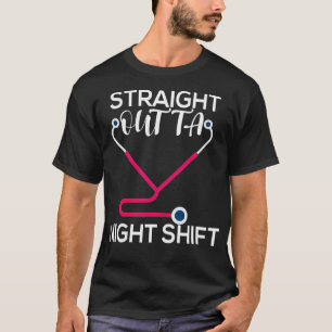 Straight Outta Night Shift Nurse _2  T-Shirt