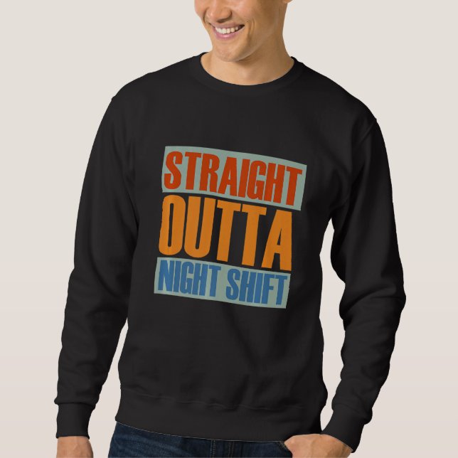 Straight Outta Night Shift Nursing Night Shift Nur Sweatshirt (Front)