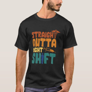 Straight Outta Night Shift Nursing Night Shift Nur T-Shirt