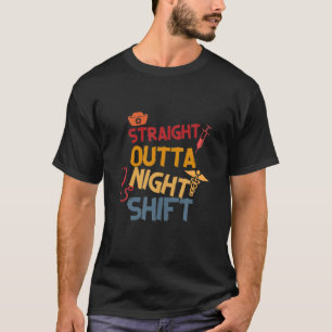 Straight Outta Night Shift Nursing Night Shift Nur T-Shirt