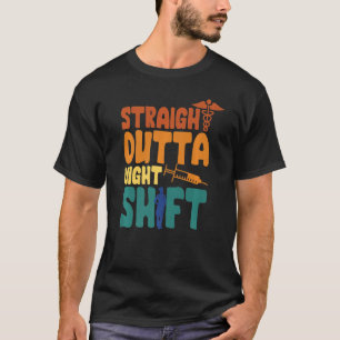 Straight Outta Night Shift Nursing Night Shift Nur T-Shirt