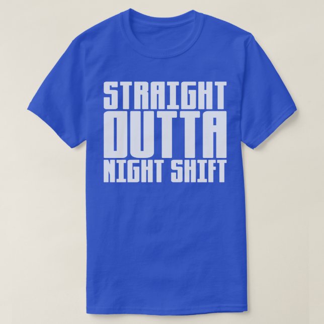 Straight Outta Night Shift T-Shirt (Design Front)
