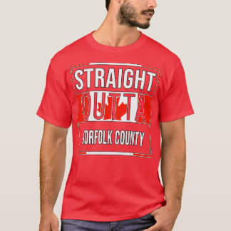 Straight Outta Norfolk County Gift for Canadian Fr T-Shirt