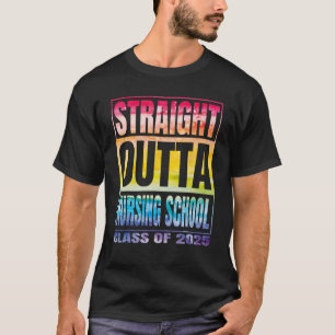 Straight Outta Nursin School Class Of 2025 School T-Shirt