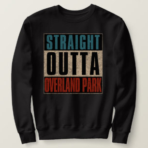 Straight Outta Overland Park Kansas KS Sweatshirt