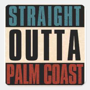 Straight Outta Palm Coast Florida FL Square Sticker