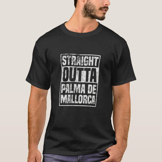 Straight Outta Palma De Mallorca Spain Spanish Tra T-Shirt (Front)