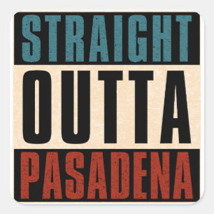 Straight Outta Pasadena Texas TX Square Sticker