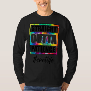 Straight Outta Patience Auntlife Tie Dye Fun For M T-Shirt