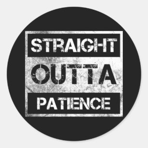 Straight Outta Patience Funny 8 Classic Round Sticker