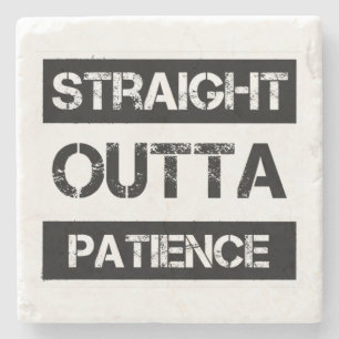 Straight Outta Patience Funny 8 Stone Coaster