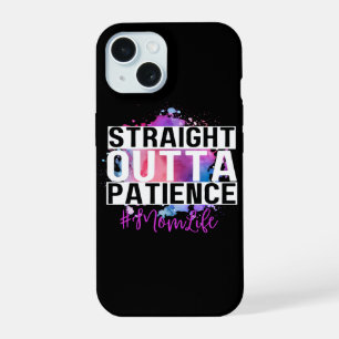 Straight Outta Patience #Momlife iPhone 15 Case