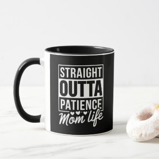 Straight Outta Patience - Mum Life Mug