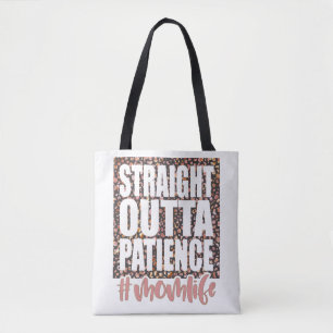 Straight Outta Patience Mum Life Tote Bag