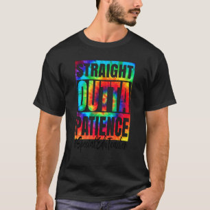 Straight Outta Patience Special Edu Teacher Tie Dy T-Shirt